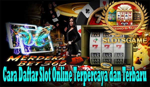 Cara Daftar Slot Online Terpercaya dan Terbaru
