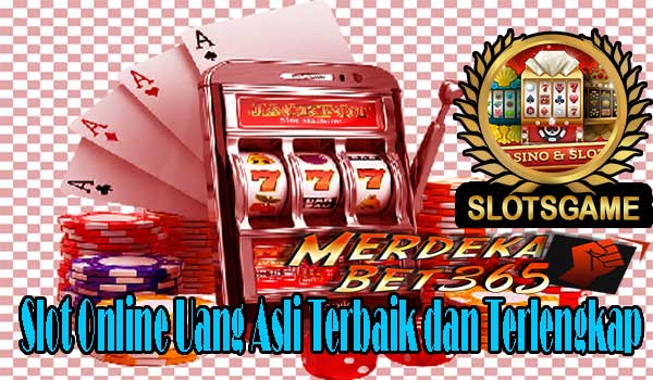 Slot Online Uang Asli Terbaik dan Terlengkap